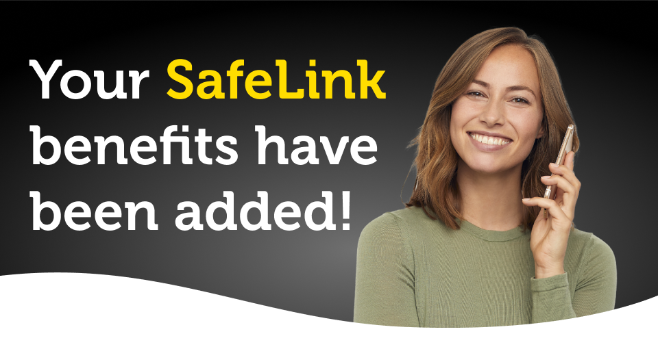 Your SafeLink benefits have been added!